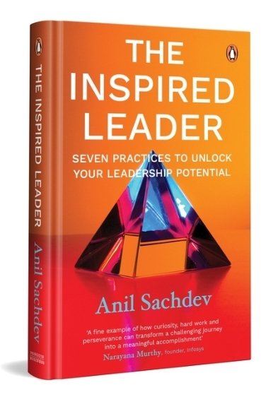 The Inspired Leader by Anil Sachdev: Seven Key Practices